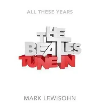 The Beatles - All These Years - Mark Lewisohn