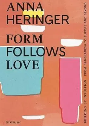 Form Follows Love (English edition) - Anna Heringer, Dominique Gauzin-Müller