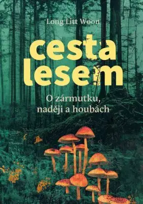Cesta lesem. O houbách, zármutku a naději - Long Litt Woon