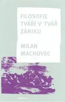 Filosofie - Tváří v tvář zániku - Milan Machovec
