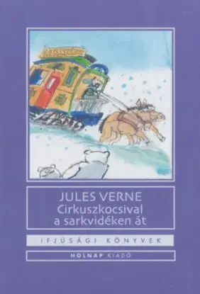 Cirkuszkocsival a sarkvidéken át - Jules Verne