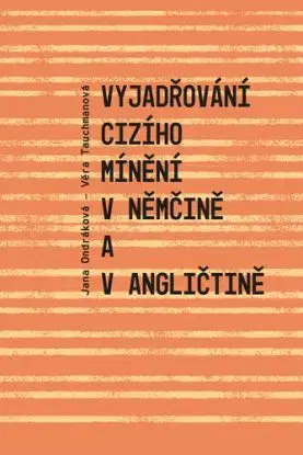 Vyjadřování cizího mínění v němčině a v angličtině - Jana Ondráková, Věra Tauchmanová