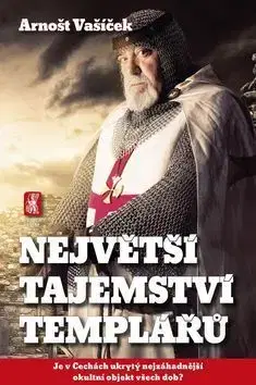 Největší tajemství templářů - Je v Čechách ukrytý nejzáhadnější okultní objekt všech dob? - Arnošt Vašíček