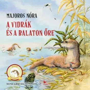 A vidrák és a Balaton őre - Nóra Majoros