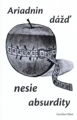Ariadnin dážď nesie absurdity - Stanislav Háber