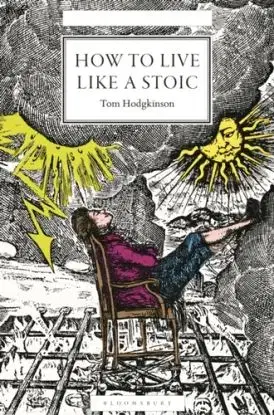How to Live Like a Stoic - Tom Hodgkinson