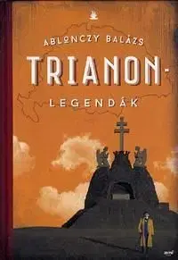 Trianon - legendák - Balázs Ablonczy