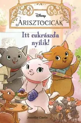 Disney - Arisztocicák - Itt cukrászda nyílik! - Jennifer Castle