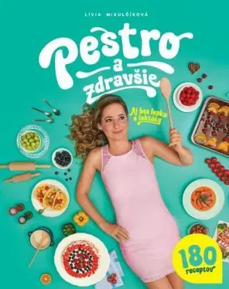 Pestro a zdravšie - Aj bez lepku a laktózy - Lívia Mikulčíková