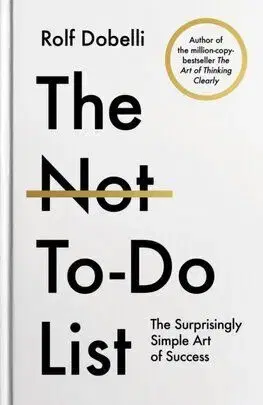 The Not-To-Do List - Rolf Dobelli