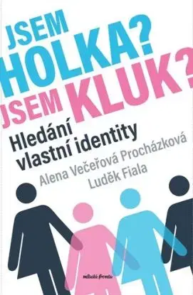 Jsem holka? Jsem kluk? - Alena Večeřová–Procházková, Luděk Fiala