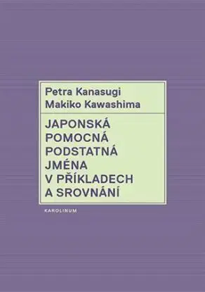 Japonská pomocná podstatná jména v příkladech a srovnání - Petra Kanasugi, Makiko Kawashima