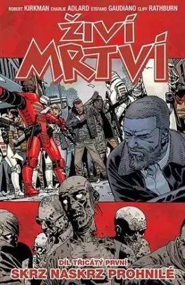 Živí mrtví 31: Skrz naskrz prohnilé - Robert Kirkman, Charlie Adlard