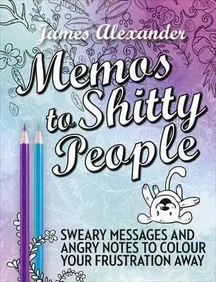 Memos to Shitty People - Alexander James