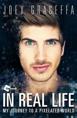 In Real Life - My Journey to a Pixelated World - Joey Graceffa