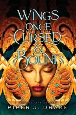 Wings Once Cursed & Bound - Piper J. Drake