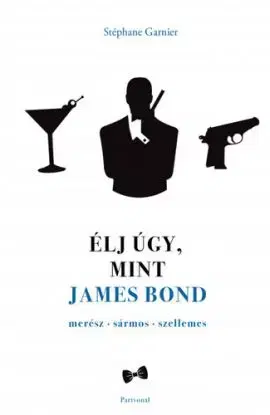 Élj úgy, mint James Bond - Stephane Garnier