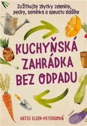 Kuchyňská zahrádka bez odpadu - Katie Elzer Petersová