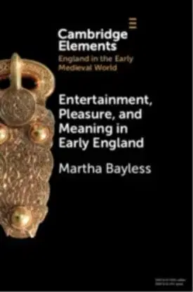 Entertainment, Pleasure, and Meaning in Early England - Martha Bayless
