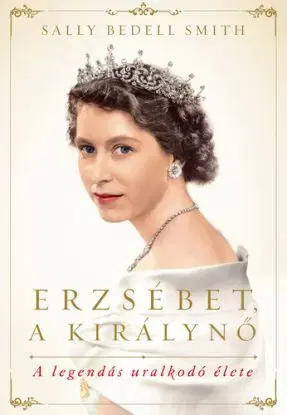 Erzsébet, a királynő - Smith Sally Bedell