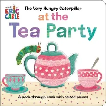 The Very Hungry Caterpillar at the Tea Party - Eric Carle