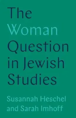 The Woman Question in Jewish Studies - Professor Susannah Heschel, Sarah Imhoff