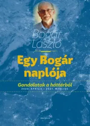 Egy Bogár naplója - Gondolatok a háttérből - 2020. április - 2021. március - László Bogár