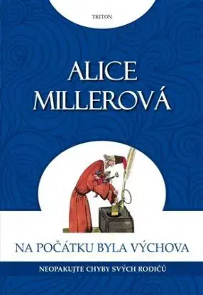 Na počátku byla výchova - Alice Millerová