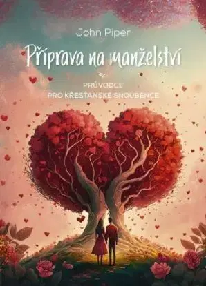 Příprava na manželství: Průvodce pro křesťanské snoubence - John Piper