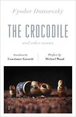 The Crocodile and Other Stories (riverrun Editions) - Fyodor Dostoevsky, Michael Wood