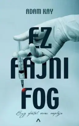 Ez fájni fog - Egy fiatal orvos naplója - Adam Kay