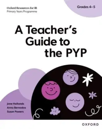 Oxford Resources for IB: A Teacher's Guide to the PYP (Grades 4-5) - Anna Bernadas, Susan Powers, Jane Hollands