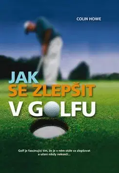 Jak se zlepšit v golfu - Colin Howe