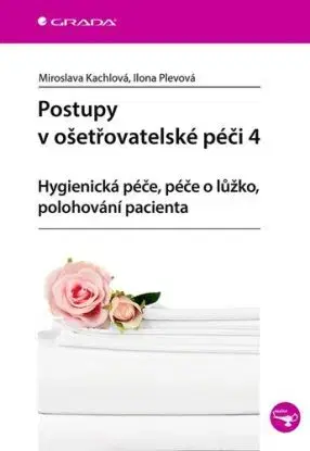 Postupy v ošetřovatelské péči 4 - Miroslava Kachlová, Ilona Plevová