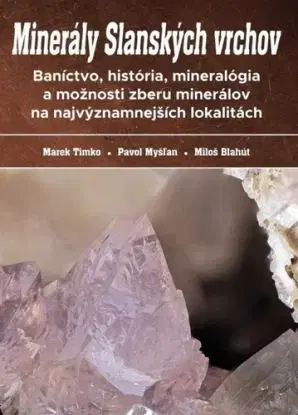 Minerály Slanských vrchov - Marek Timko, Pavol Myšľan, Miloš Blahút