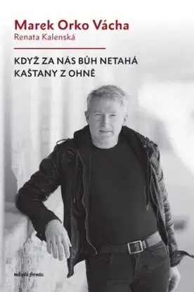 Když za nás Bůh netahá kaštany z ohně - Renata Kalenská, Marek Vácha