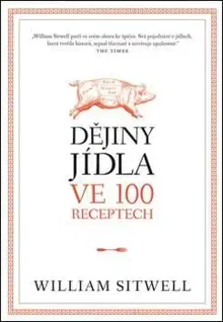Dějiny jídla ve 100 receptech - William Sitwell