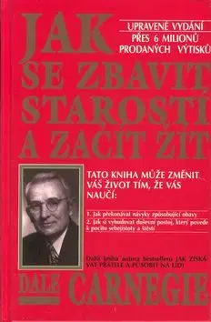 Jak se zbavit starostí a začít žít - Dale Carnegie