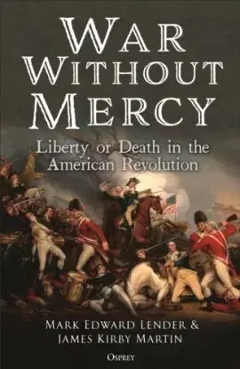 War Without Mercy - Mark Edward Lender, Professor James Kirby Martin