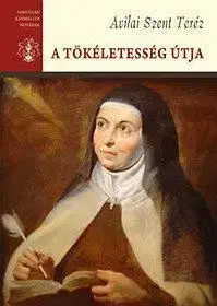 A tökéletesség útja - Avilai Szent Teréz