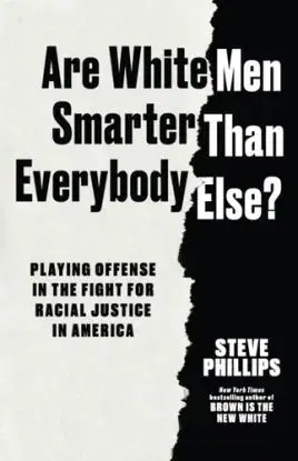 Are White Men Smarter Than Everybody Else? - Steve Phillips