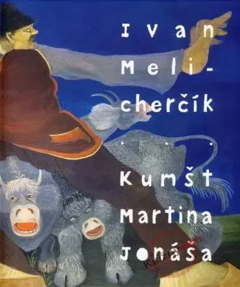 Kumšt Martina Jonáša - Ivan Melicherčík