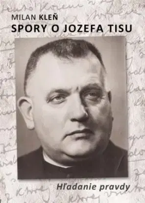 Spory o Jozefa Tisu - Hľadanie pravdy - Milan Kleň