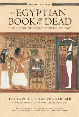 The Egyptian Book of the Dead: The Book of Going Forth by Day: The Complete Papyrus of Ani Featuring Integrated Text and Full-Color Images - Goelet Ogden, Chronicle Books Llc