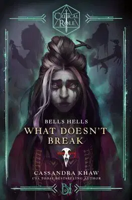 Critical Role: Bells Hells - What Doesnt Break - Cassandra Khaw