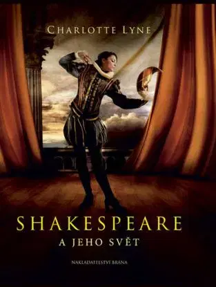 Shakespeare a jeho svět - Charlotte Lyne