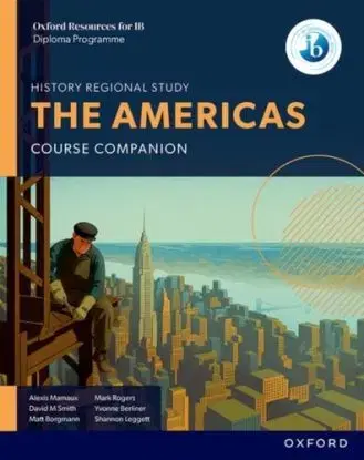 Oxford Resources for IB DP History: The Americas Course Book - Alexis Mamaux, Yvonne Berliner, Shannon Leggett, Matt Borgmann, Mark Rogers, David Michael Smith