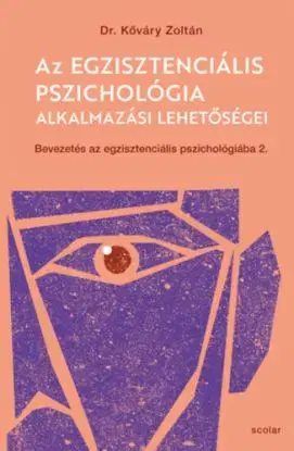 Az egzisztenciális pszichológia alkalmazási lehetőségei - Bevezetés az egzisztenciális pszichológiába II. - Zoltán Kőváry