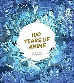 100 Years of Anime - Matthieu Pinon, Philippe Bunel