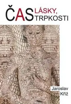 Čas lásky, trpkosti - Jaroslav Kříž